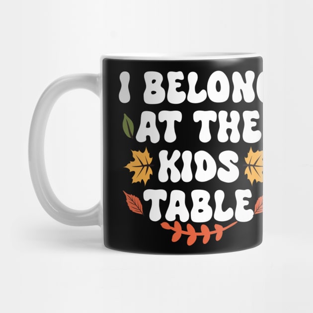 Thanksgiving Family Funny I Belong at the Kids Table by Giftyshoop